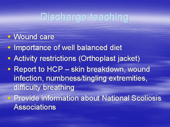 Discharge teaching § § Wound care Importance of well balanced diet Activity restrictions (Orthoplast