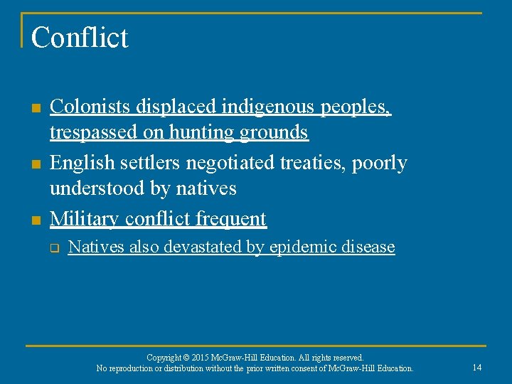 Conflict n n n Colonists displaced indigenous peoples, trespassed on hunting grounds English settlers