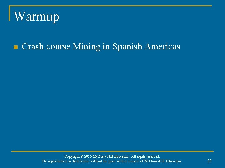 Warmup n Crash course Mining in Spanish Americas Copyright © 2015 Mc. Graw-Hill Education.