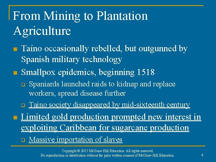 From Mining to Plantation Agriculture n n Taíno occasionally rebelled, but outgunned by Spanish