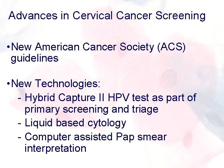 Advances in Cervical Cancer Screening • New American Cancer Society (ACS) guidelines • New
