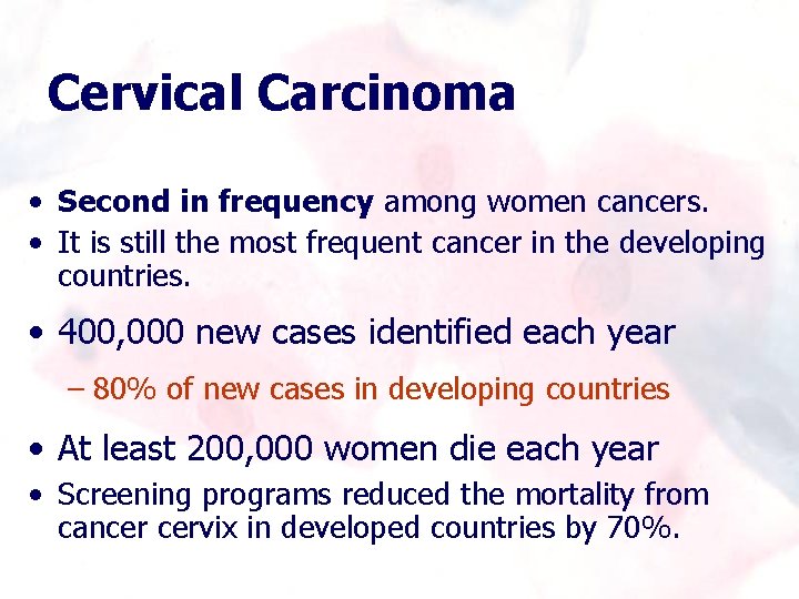Cervical Carcinoma • Second in frequency among women cancers. • It is still the