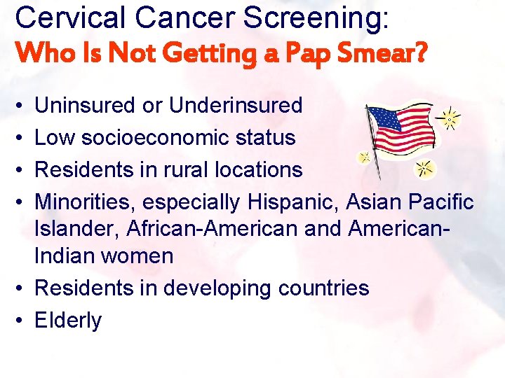 Cervical Cancer Screening: Who Is Not Getting a Pap Smear? • • Uninsured or