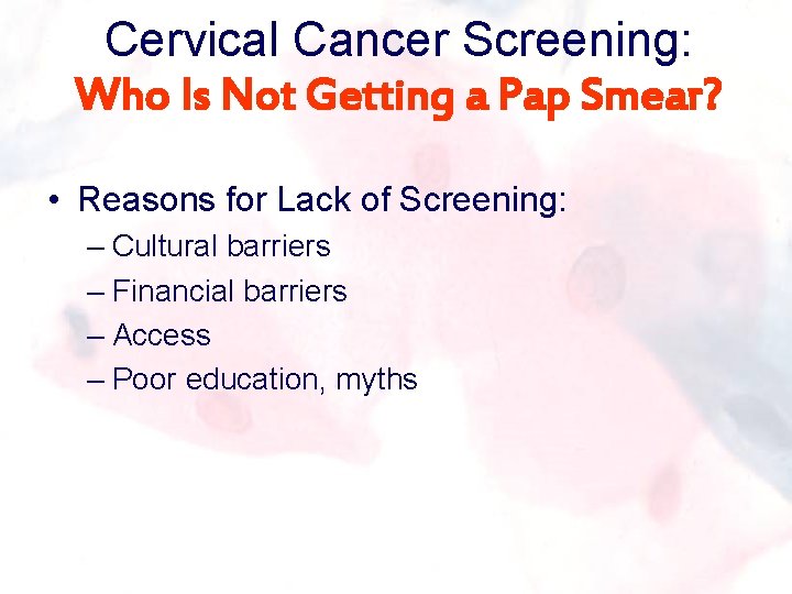 Cervical Cancer Screening: Who Is Not Getting a Pap Smear? • Reasons for Lack