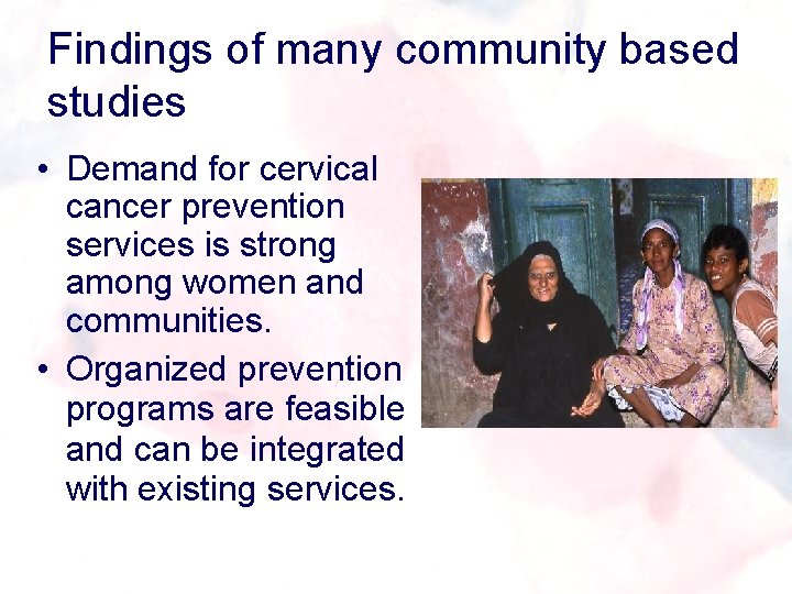 Findings of many community based studies • Demand for cervical cancer prevention services is