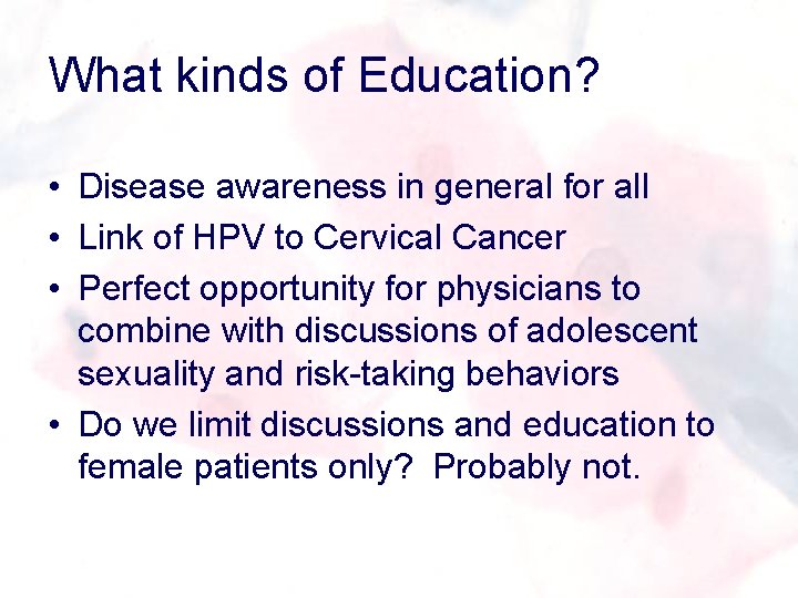 What kinds of Education? • Disease awareness in general for all • Link of