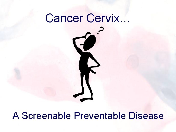 Cancer Cervix… A Screenable Preventable Disease 