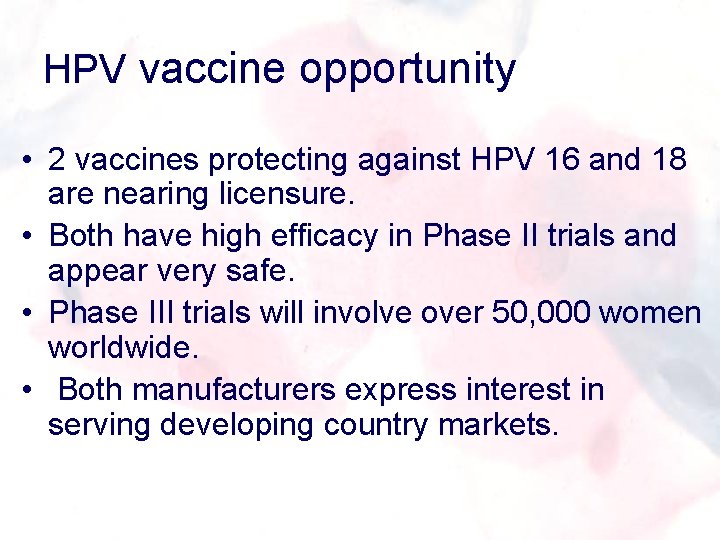 HPV vaccine opportunity • 2 vaccines protecting against HPV 16 and 18 are nearing