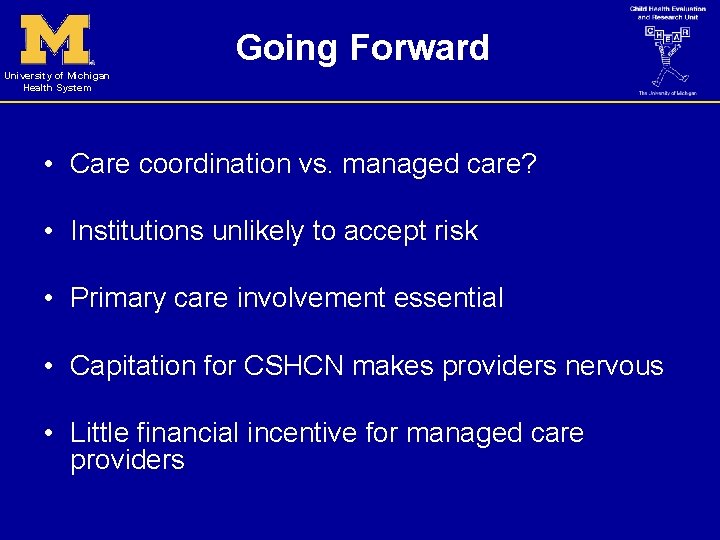 Going Forward University of Michigan Health System • Care coordination vs. managed care? •
