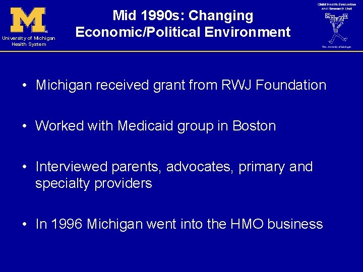 University of Michigan Health System Mid 1990 s: Changing Economic/Political Environment • Michigan received