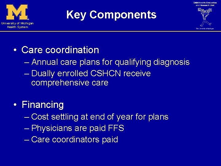 Key Components University of Michigan Health System • Care coordination – Annual care plans
