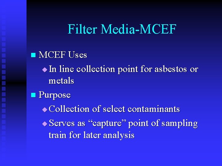 Filter Media-MCEF Uses u In line collection point for asbestos or metals n Purpose