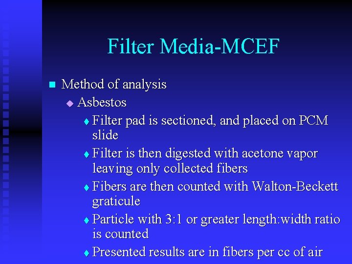 Filter Media-MCEF n Method of analysis u Asbestos t Filter pad is sectioned, and