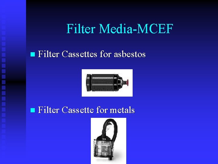 Filter Media-MCEF n Filter Cassettes for asbestos n Filter Cassette for metals 