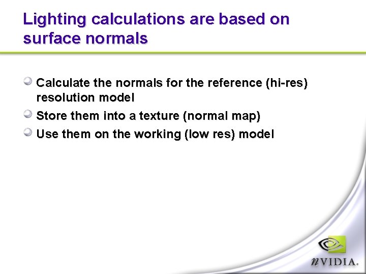 Lighting calculations are based on surface normals Calculate the normals for the reference (hi-res)