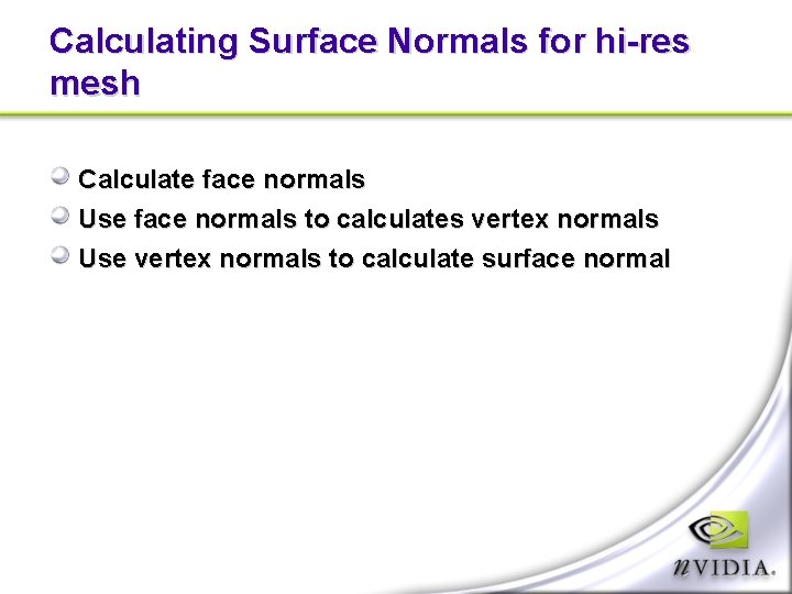 Calculating Surface Normals for hi-res mesh Calculate face normals Use face normals to calculates