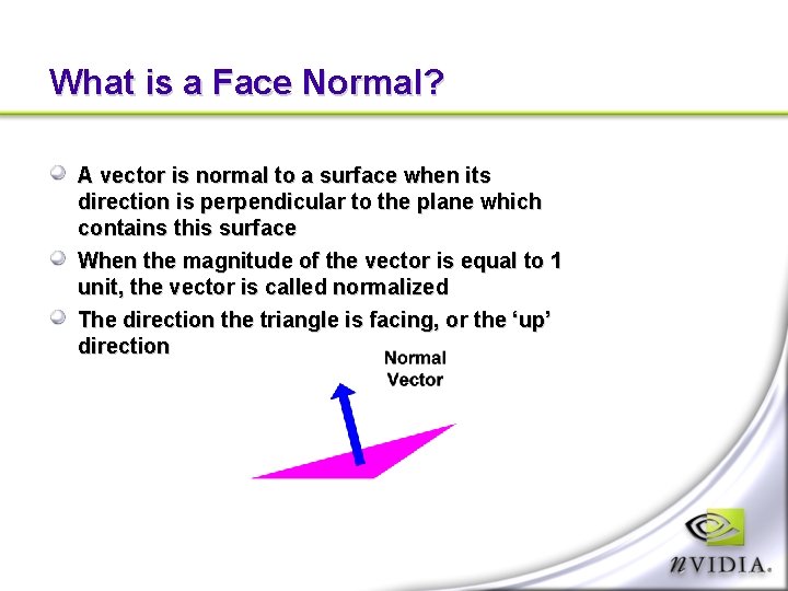 What is a Face Normal? A vector is normal to a surface when its