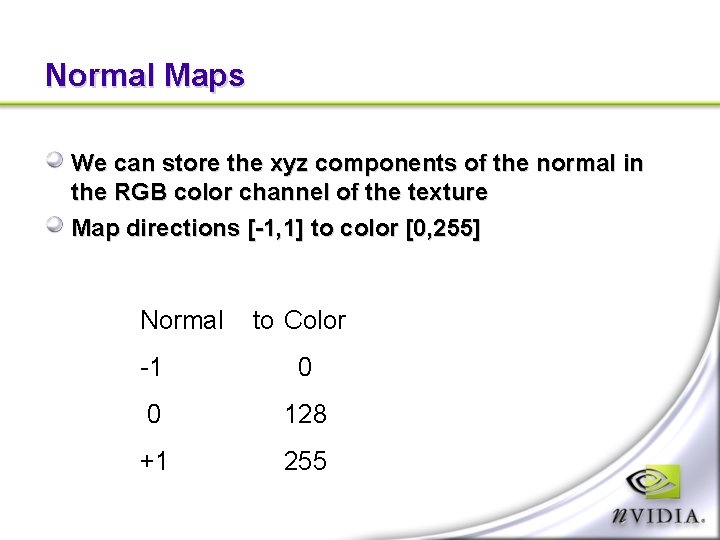 Normal Maps We can store the xyz components of the normal in the RGB