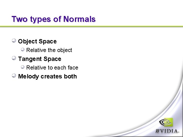 Two types of Normals Object Space Relative the object Tangent Space Relative to each