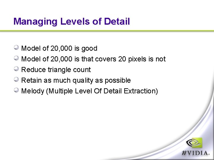 Managing Levels of Detail Model of 20, 000 is good Model of 20, 000