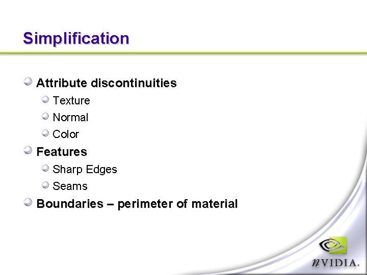 Simplification Attribute discontinuities Texture Normal Color Features Sharp Edges Seams Boundaries – perimeter of