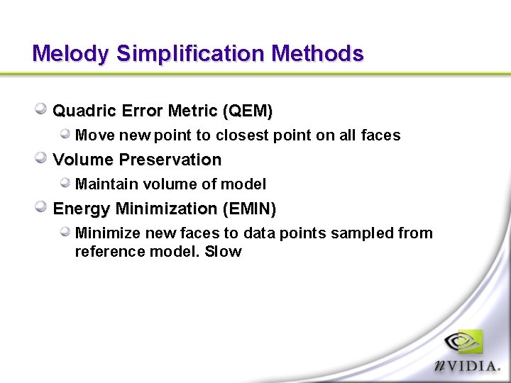 Melody Simplification Methods Quadric Error Metric (QEM) Move new point to closest point on