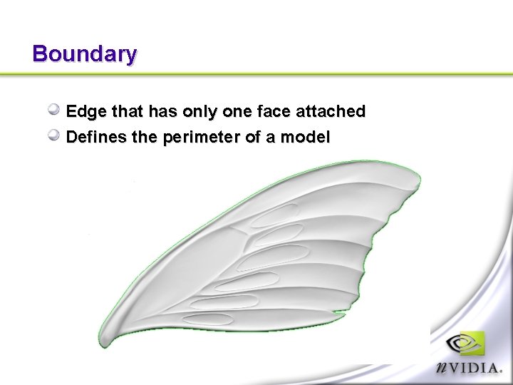 Boundary Edge that has only one face attached Defines the perimeter of a model