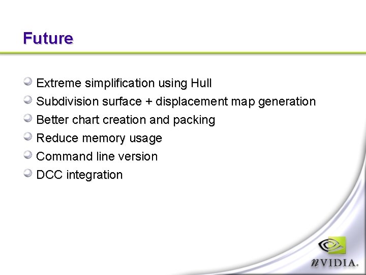 Future Extreme simplification using Hull Subdivision surface + displacement map generation Better chart creation