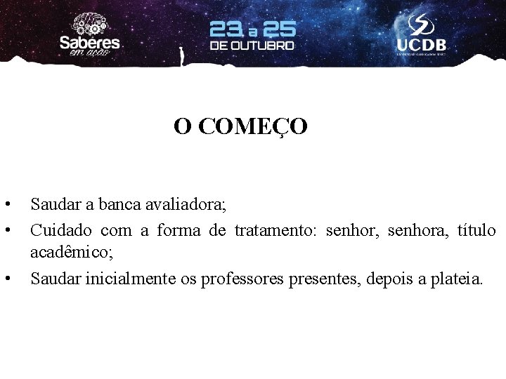 O COMEÇO • • • Saudar a banca avaliadora; Cuidado com a forma de