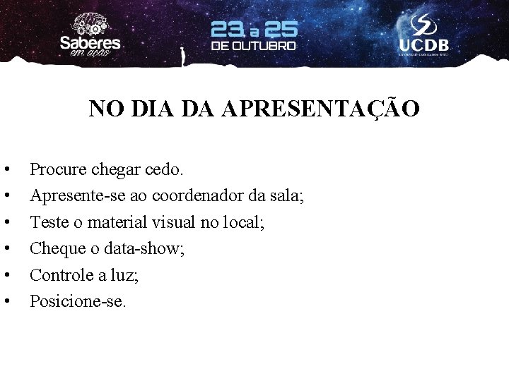 NO DIA DA APRESENTAÇÃO • • • Procure chegar cedo. Apresente-se ao coordenador da