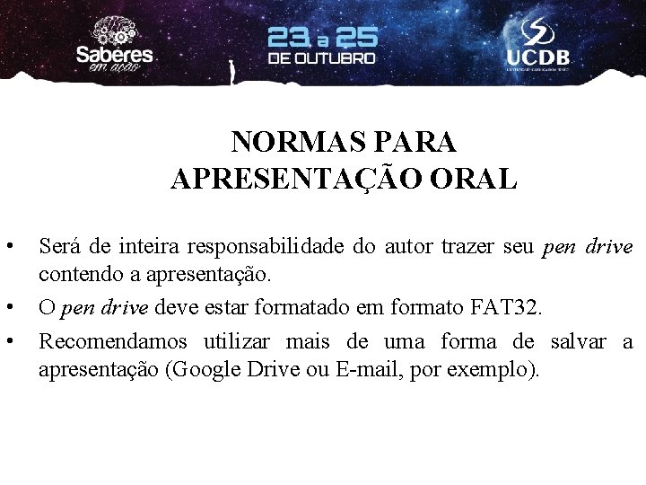 NORMAS PARA APRESENTAÇÃO ORAL • • • Será de inteira responsabilidade do autor trazer