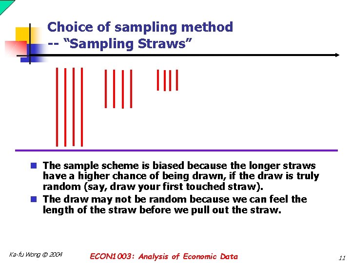 Choice of sampling method -- “Sampling Straws” n The sample scheme is biased because