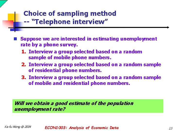 Choice of sampling method -- “Telephone interview” n Suppose we are interested in estimating