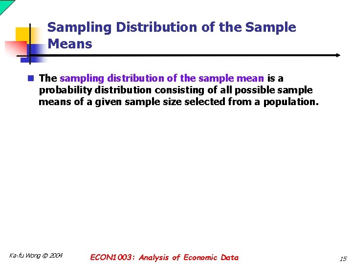 Sampling Distribution of the Sample Means n The sampling distribution of the sample mean