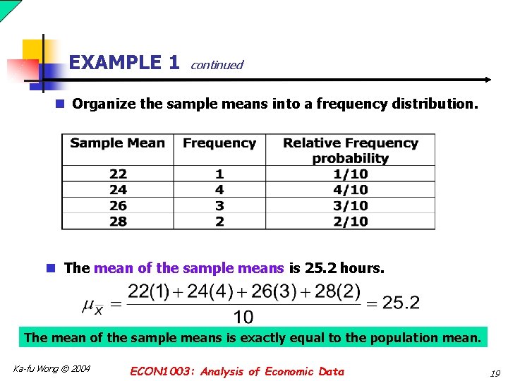 EXAMPLE 1 continued n Organize the sample means into a frequency distribution. n The