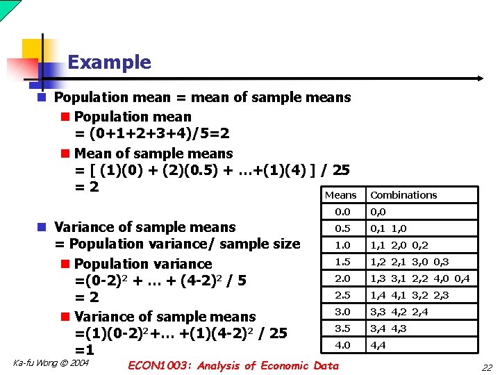 Example n Population mean = mean of sample means n Population mean = (0+1+2+3+4)/5=2