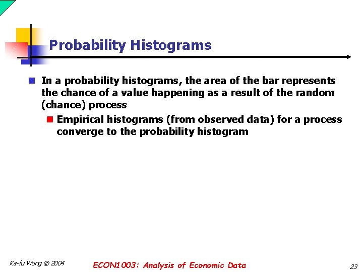 Probability Histograms n In a probability histograms, the area of the bar represents the