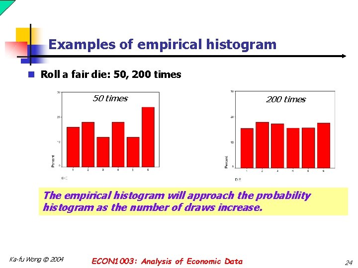 Examples of empirical histogram n Roll a fair die: 50, 200 times 50 times