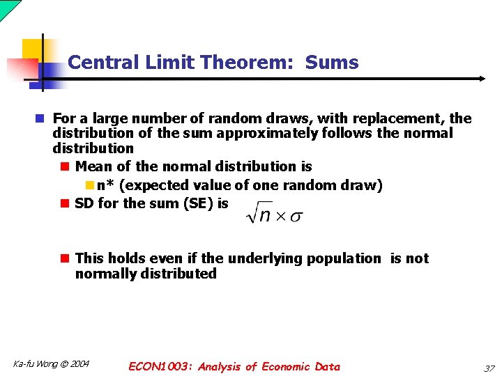 Central Limit Theorem: Sums n For a large number of random draws, with replacement,