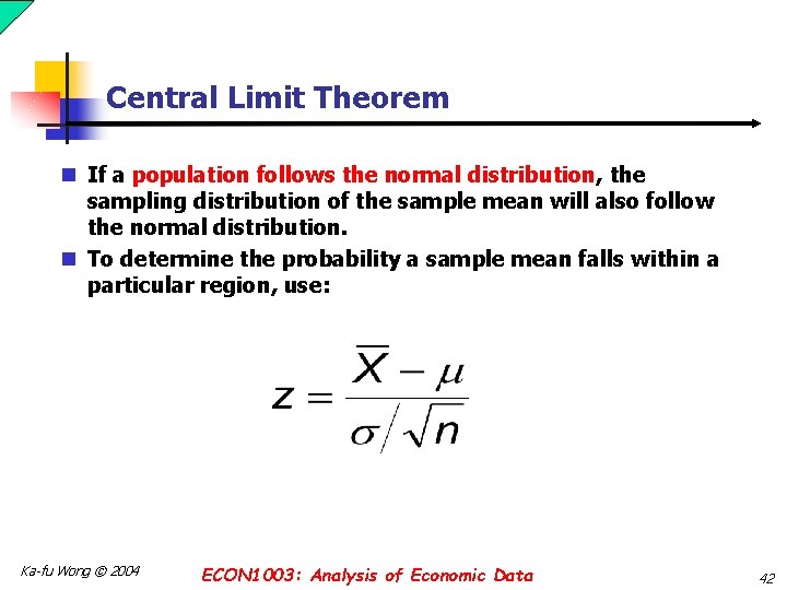 Central Limit Theorem n If a population follows the normal distribution, the sampling distribution