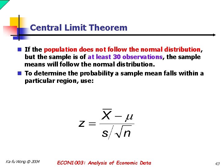 Central Limit Theorem n If the population does not follow the normal distribution, but