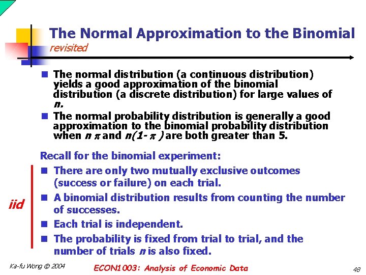 The Normal Approximation to the Binomial revisited n The normal distribution (a continuous distribution)