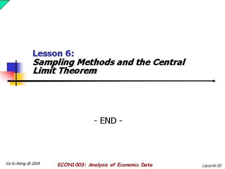 Lesson 6: Sampling Methods and the Central Limit Theorem - END - Ka-fu Wong