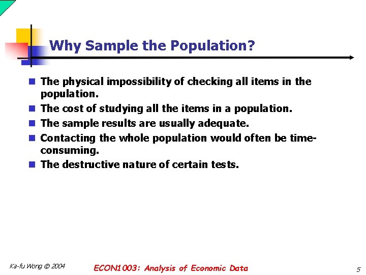Why Sample the Population? n The physical impossibility of checking all items in the