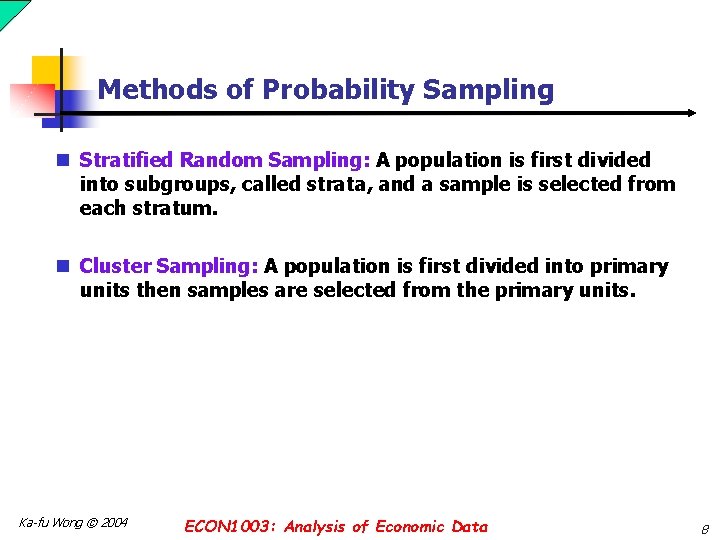 Methods of Probability Sampling n Stratified Random Sampling: A population is first divided into