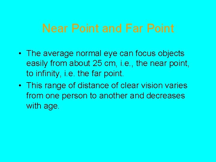 Near Point and Far Point • The average normal eye can focus objects easily
