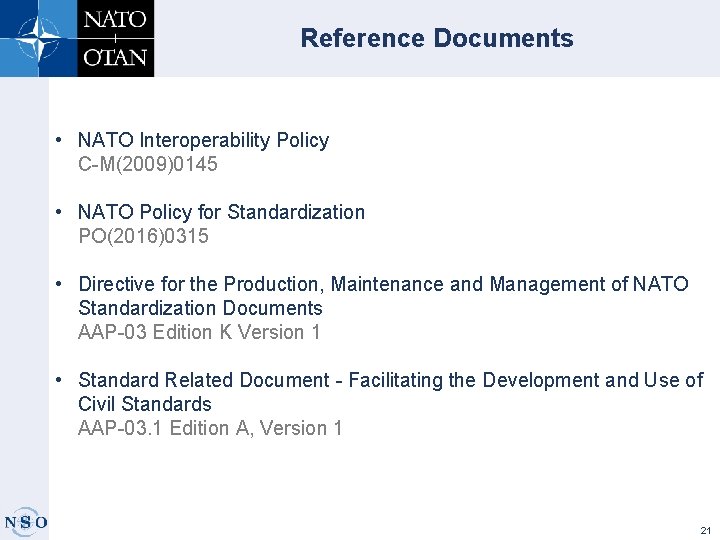 Reference Documents • NATO Interoperability Policy C-M(2009)0145 • NATO Policy for Standardization PO(2016)0315 •