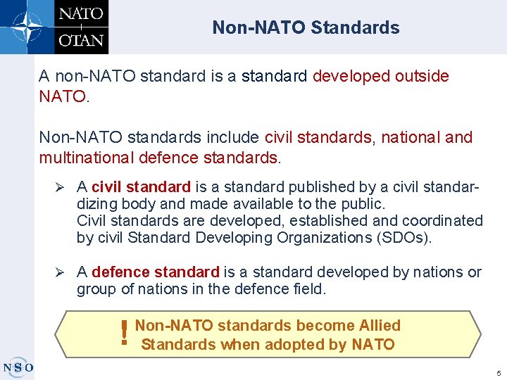 Non-NATO Standards A non-NATO standard is a standard developed outside NATO. Non-NATO standards include