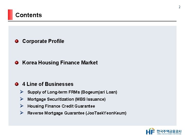 2 Contents Corporate Profile Korea Housing Finance Market 4 Line of Businesses Ø Ø