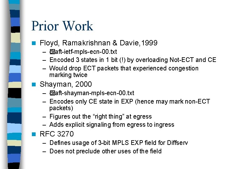 Prior Work n Floyd, Ramakrishnan & Davie, 1999 – d �raft-ietf-mpls-ecn-00. txt – Encoded Prior Work n Floyd, Ramakrishnan & Davie, 1999 – d �raft-ietf-mpls-ecn-00. txt – Encoded